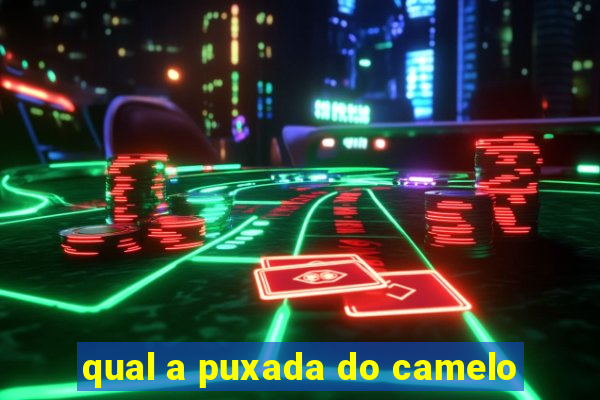 qual a puxada do camelo